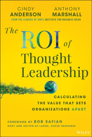 Cover image for 9781394308910 - The ROI of Thought Leadership: Calculating the Val ue that Sets Organizations Apart