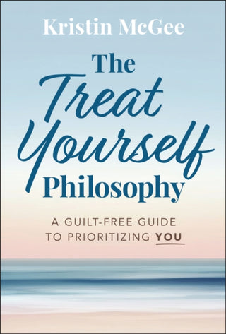 Cover image for 9781394310128 - The Treat Yourself Philosophy: A Guilt–Free Guide to Prioritizing You