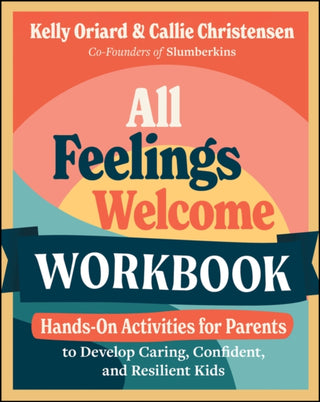 Cover image for 9781394313792 - The All Feelings Welcome Workbook: Hands–On Activi ties for Parents to Develop Caring, Confident, and  Resilient Kids