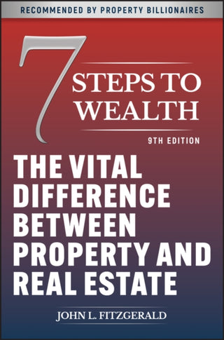 Cover image for 9781394314812 - 7 Steps to Wealth – The Vital Difference between Property and Real Estate, 9th Edition