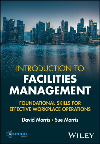 Cover image for 9781394316045 - Introduction to Facilities Management: Foundationa l Skills for Effective Workplace Operations