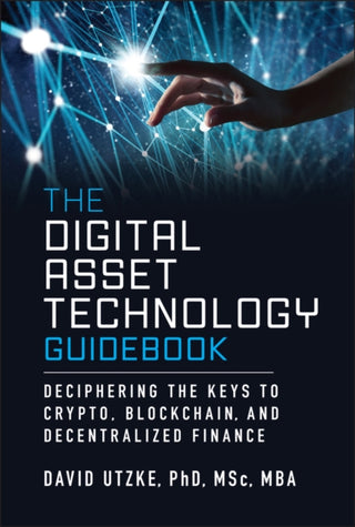 Cover image for 9781394319596 - The Digital Asset Technology Guidebook: Decipherin g the Keys to Crypto, Blockchain, and Decentralize d Finance