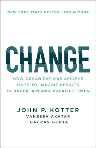 Cover image for 9781394321513 - Change – How Organizations Achieve Hard–to–Imagine  Results in Uncertain and Volatile Times