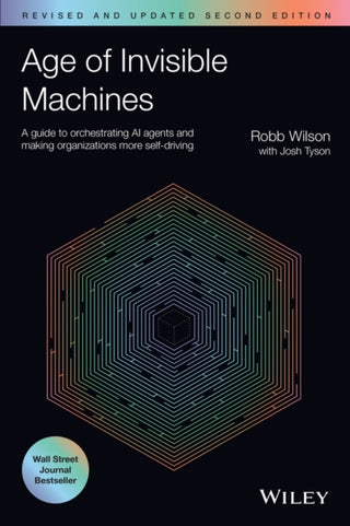 Cover image for 9781394321551 - Age of Invisible Machines: A Guide to Orchestratin g AI Agents and Making Organizations More Self–dri ving