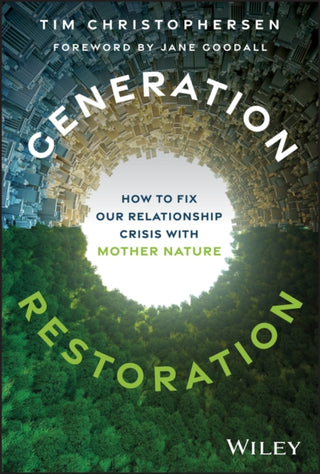 Cover image for 9781394328222 - Generation Restoration: How to Fix Our Relationshi p Crisis with Mother Nature