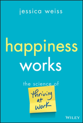 Cover image for 9781394329182 - Happiness Works: The Science of Thriving at Work
