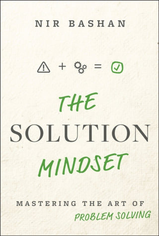 Cover image for 9781394333448 - The Solution Mindset: Mastering the Art of Problem  Solving