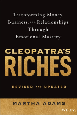 Cover image for 9781394334698 - Cleopatra′s Riches: Transforming Money, Business, and Relationships Through Emotional Mastery, Revis ed and Updated