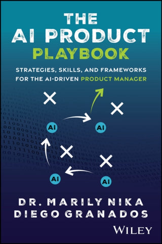 Cover image for 9781394335657 - The AI Product Playbook: Strategies, Skills, and F rameworks for the AI–Driven Product Manager