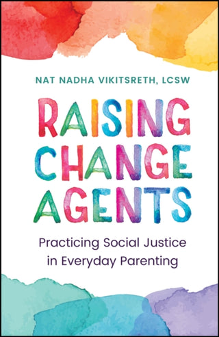 Cover image for 9781394336845 - Raising Change Agents: Practicing Social Justice i n Everyday Parenting