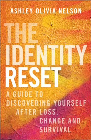 Cover image for 9781394337309 - The Identity Reset: A Guide to Discovering Yoursel f After Loss, Change, and Survival