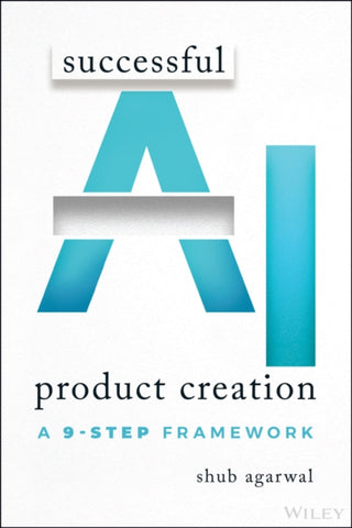Cover image for 9781394337842 - Successful AI Product Creation: A 9–Step Framework