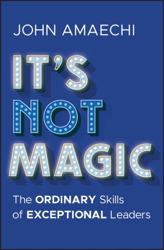 Cover image for 9781394338276 - It′s Not Magic: The Ordinary Skills of Exceptional  Leaders