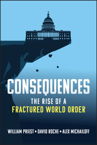Cover image for 9781394339372 - Consequences: The Rise of a Fractured World Order