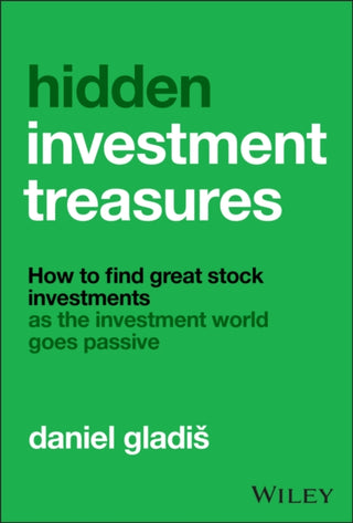 Cover image for 9781394344802 - Hidden Investment Treasures: How to Find Great Sto ck Investments as the Investment World Goes Passiv e