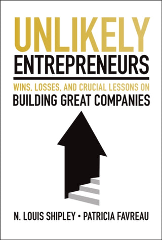 Cover image for 9781394345892 - Unlikely Entrepreneurs: Wins, Losses and Crucial L essons on Building Great Companies
