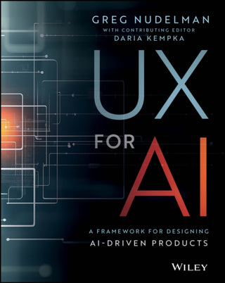 Cover image for 9781394345922 - UX for AI: A Framework for Designing AI–Driven Pro ducts
