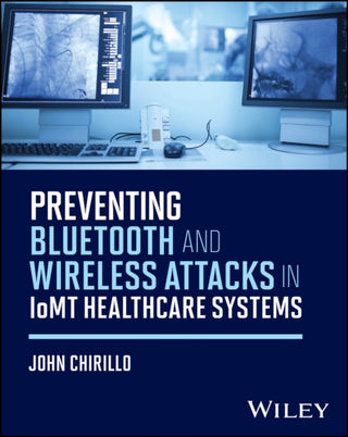 Cover image for 9781394349418 - Preventing Bluetooth and Wireless Attacks in IoMT Healthcare Systems