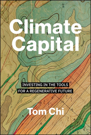 Cover image for 9781394351244 - Climate Capital: Investing in the Tools for a Rege nerative Future