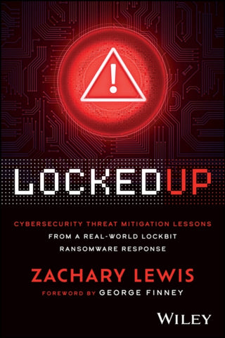 Cover image for 9781394357048 - Locked Up: Cybersecurity Threat Mitigation Lessons  from A Real–World LockBit Ransomware Response