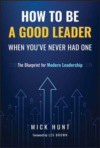 Cover image for 9781394357956 - How to Be a Good Leader When You′ve Never had One:  The Blueprint for Modern Leadership