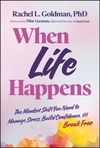 Cover image for 9781394358564 - When Life Happens: The Mindset Shift You Need to M anage Stress, Build Confidence, and Break Free
