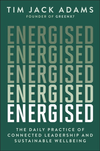 Cover image for 9781394360079 - Energised: The Daily Practice of Connected Leaders hip and Sustainable Wellbeing