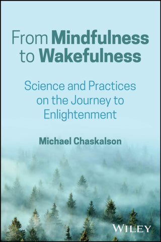 Cover image for 9781394360314 - From Mindfulness to Wakefulness: Science and Pract ices on the Journey to Enlightenment