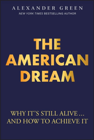 Cover image for 9781394361663 - The American Dream: Why It′s Still Alive... and Ho w to Achieve It