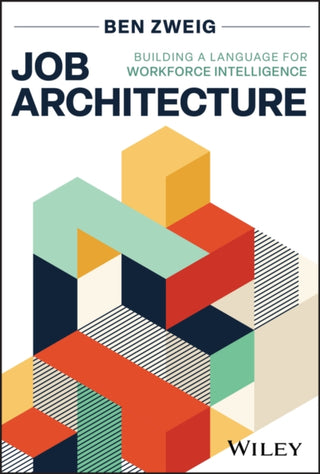Cover image for 9781394369065 - Job Architecture: Building a Language for Workforc e Intelligence