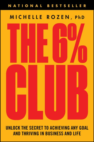 Cover image for 9781394369317 - The 6% Club: Unlock the Secret to Achieving Any Go al and Thriving in Business and Life