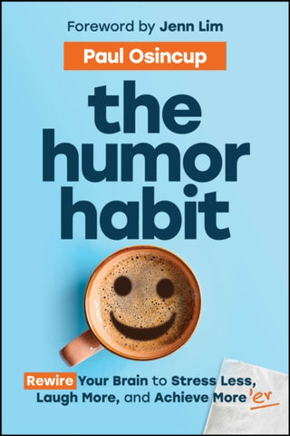 Cover image for 9781394369324 - The Humor Habit: Rewire Your Brain to Stress Less,  Laugh More, and Achieve More’er