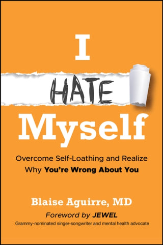 Cover image for 9781394369331 - I Hate Myself: Overcome Self–Loathing and Realize Why You’re Wrong About You