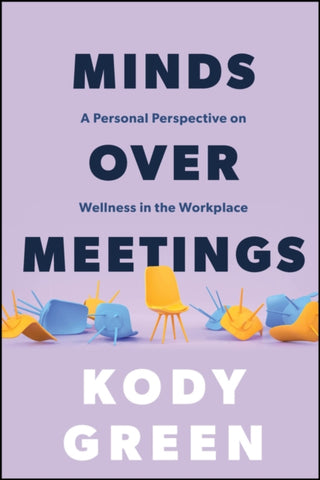 Cover image for 9781394369348 - Minds Over Meetings: A Personal Perspective on Wel lness in the Workplace