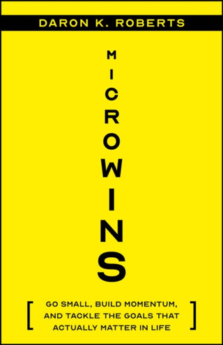 Cover image for 9781394369379 - Microwins – Go Small, Build Momentum, and Tackle the Goals that Actually Matter in Life