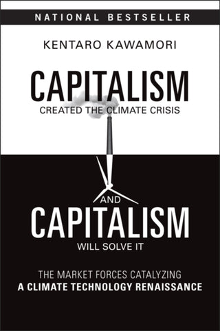 Cover image for 9781394369423 - Capitalism Created the Climate Crisis and Capitali sm Will Solve It: The Market Forces Catalyzing a C limate Technology Renaissance