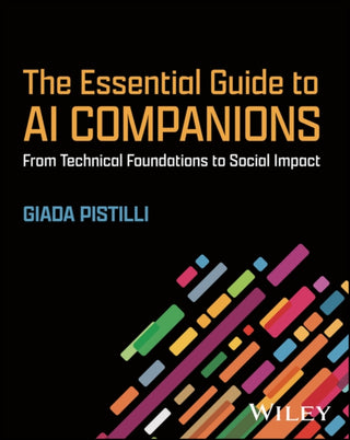 Cover image for 9781394369973 - The Essential Guide to AI Companions: A Framework for Responsible Development and Design