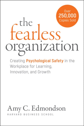 Cover image for 9781394373352 - The Fearless Organization: Creating Psychological Safety in the Workplace for Learning, Innovation, and Growth