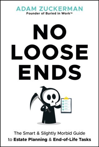 Cover image for 9781394374809 - No Loose Ends: The Smart & Slightly Morbid Guide t o Estate Planning & End–of–Life Tasks