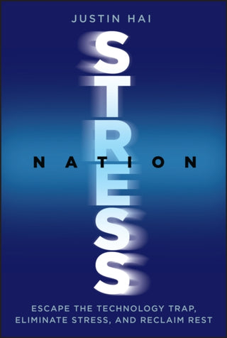 Cover image for 9781394374991 - Stress Nation: Escape the Technology Trap, Elimina te Stress, and Reclaim Rest
