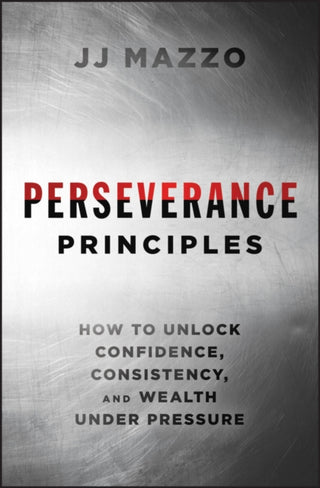 Cover image for 9781394377527 - Perseverance Principles: How to Unlock Confidence,  Consistency, and Wealth Under Pressure