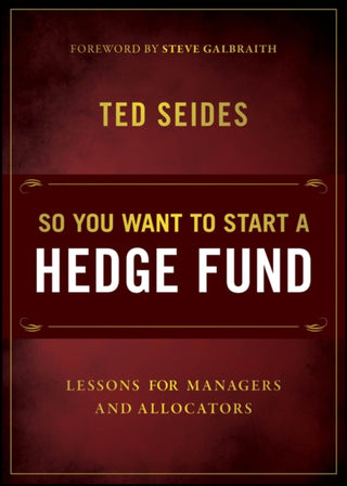Cover image for 9781394377916 - So You Want to Start a Hedge Fund: Lessons for Man agers and Allocators