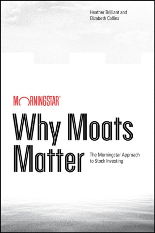 Cover image for 9781394377985 - Why Moats Matter: The Morningstar Approach to Stoc k Investing
