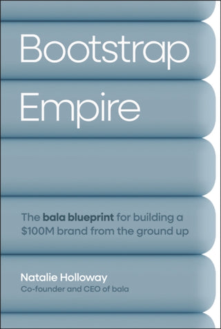 Cover image for 9781394379910 - Bootstrap Empire: The Bala Blueprint for Building a £100M Brand from the Ground Up