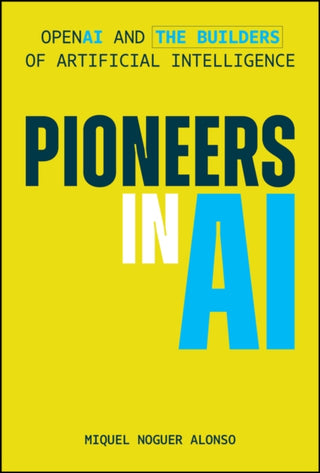 Cover image for 9781394381692 - Pioneering AI Companies: The Innovators and Mathem atical Insights of Shaping the Future of AI