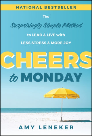 Cover image for 9781394388806 - Cheers to Monday: The Surprisingly Simple Method t o Un–Stress Your Work and Transform Your Life