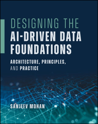 Cover image for 9781394396665 - Designing the AI-Driven Data Foundations