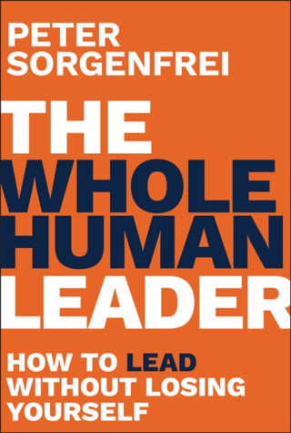Cover image for 9781394403196 - The Whole Human Leader: How to Lead Without Losing  Yourself