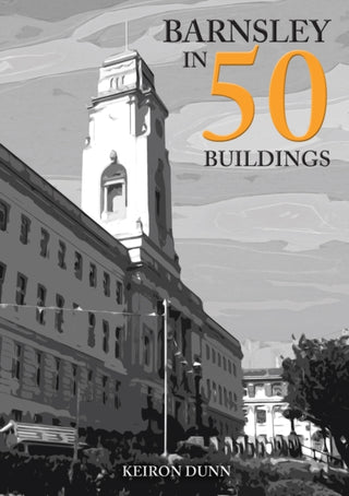 Cover image for 9781398100343 - Barnsley in 50 Buildings
