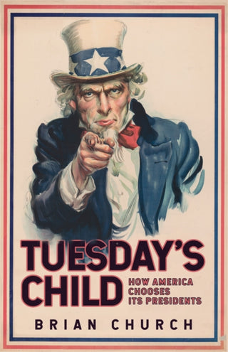 Cover image for 9781398101937 - Tuesday's Child: How America Chooses its Presidents